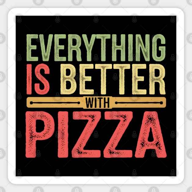 Everything Is Better With Pizza Magnet by MakerMind8.2